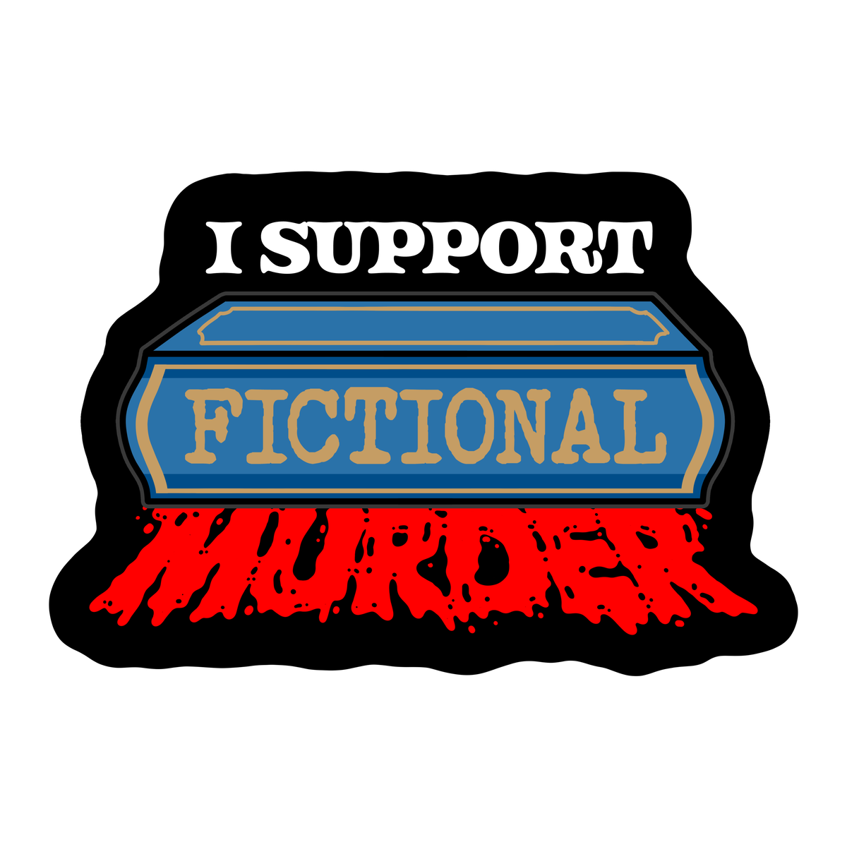 I support fictional murder